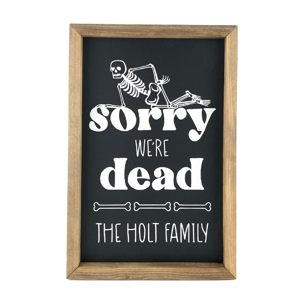 Personalized Sorry We're Dead <br>Framed Saying