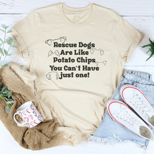 Rescue Dogs Are Like Potato Chips You Can't have Just One Tee